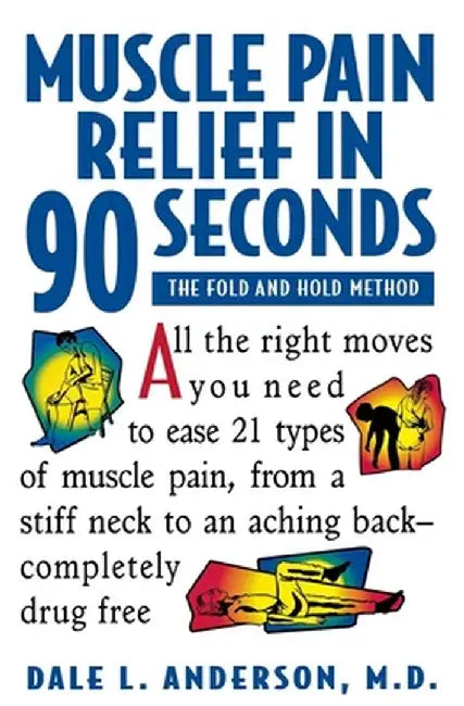 Muscle Pain Relief in 90 Seconds: The Fold and Hold Method by Dale L. Anderson