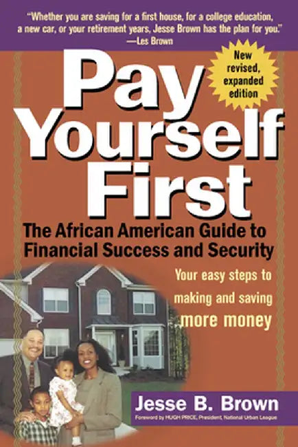 Pay Yourself First: The African American Guide to Financial Success and Security by Jesse B. Brown