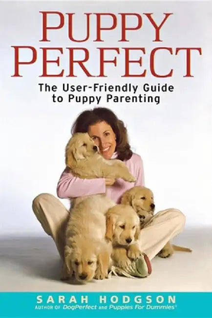 Puppyperfect: The User-Friendly Guide to Puppy Parenting by Sarah Hodgson