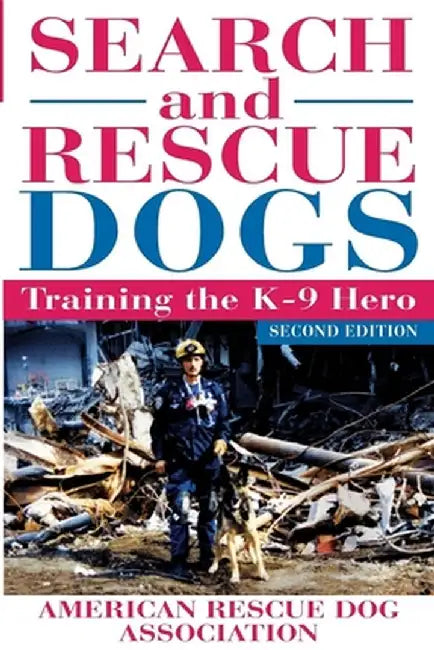 Search and Rescue Dogs: Training the K-9 Hero by American Rescue Dog Association (Arda)