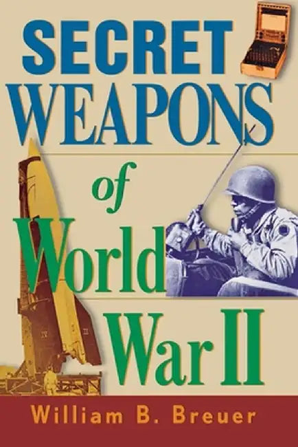 Secret Weapons of World War II by William B. Breuer