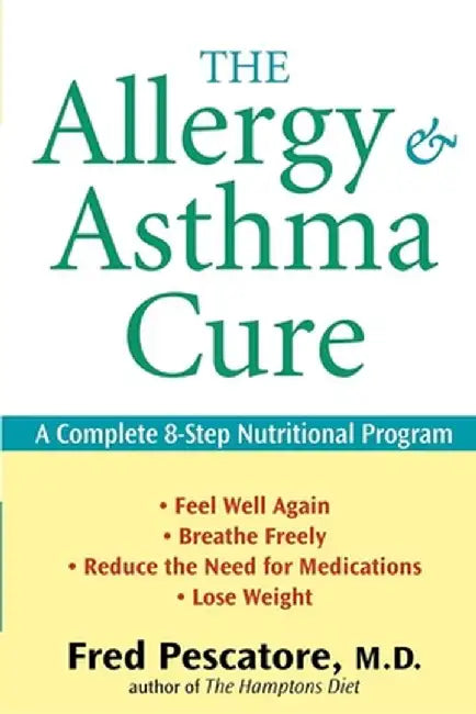 The Allergy and Asthma Cure: A Complete 8-Step Nutritional Program by Fred Pescatore
