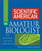 Scientific American the Amateur Biologist by Shawn Carlson