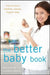The Better Baby Book: How to Have a Healthier, Smarter, Happier Baby by Lana Asprey