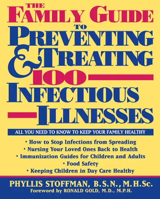 The Family Guide to Preventing and Treating 100 Infectious Illnesses by Phyllis Stoffman