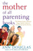 The Mother of All Parenting Books: The Ultimate Guide to Raising a Happy, Healthy Child from Preschool Through the Preteens by Ann Douglas