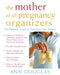 The Mother of All Pregnancy Organizers by Ann Douglas