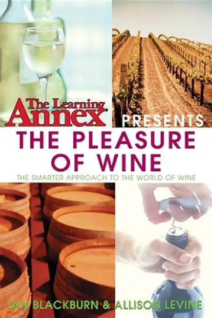 The Learning Annex Presents the Pleasure of Wine by The Learning Annex