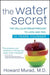 The Water Secret: The Cellular Breakthrough to Look and Feel 10 Years Younger by Howard Murad