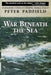 War Beneath the Sea: Submarine Conflict During World War II by Peter Padfield