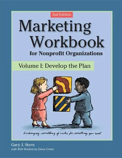 Marketing Workbook for Nonprofit Organizations: Develop the Plan by Gary J. Stern