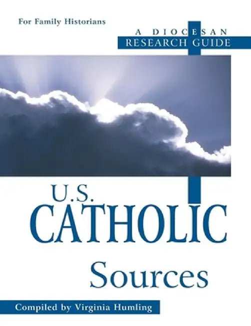U.S. Catholic Sources: A Diocesan Research Guide by Virginia Humling