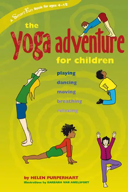 The Yoga Adventure for Children: Playing, Dancing, Moving, Breathing, Relaxing by Helen Purperhart