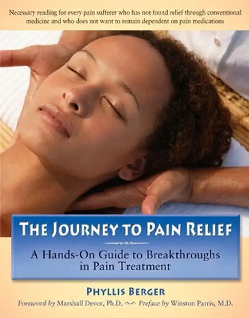 The Journey to Pain Relief: A Hands-On Guide to Breakthroughs in Pain Treatment by Phyllis Berger