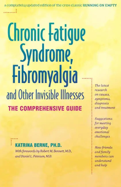 Chronic Fatigue Syndrome, Fibromyalgia, and Other Invisible Illnesses: The Comprehensive Guide by Katrina Berne