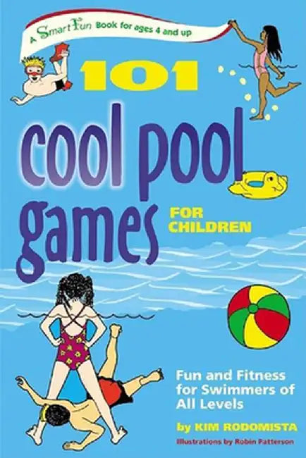 101 Cool Pool Games for Children: Fun and Fitness for Swimmers of All Levels by Kim Rodomista