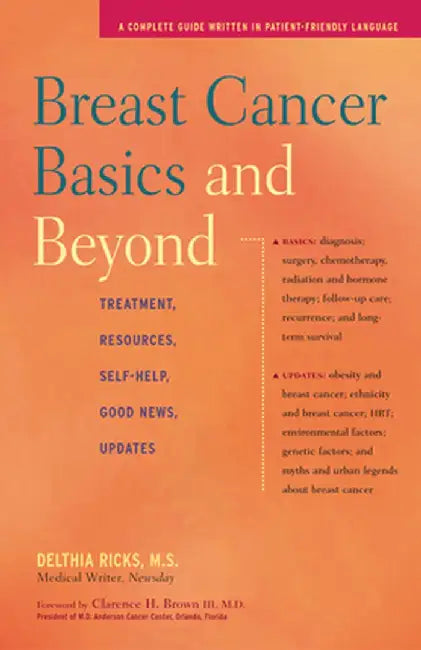 Breast Cancer Basics and Beyond: Treatments, Resources, Self-Help, Good News, Updates by Delthia Ricks