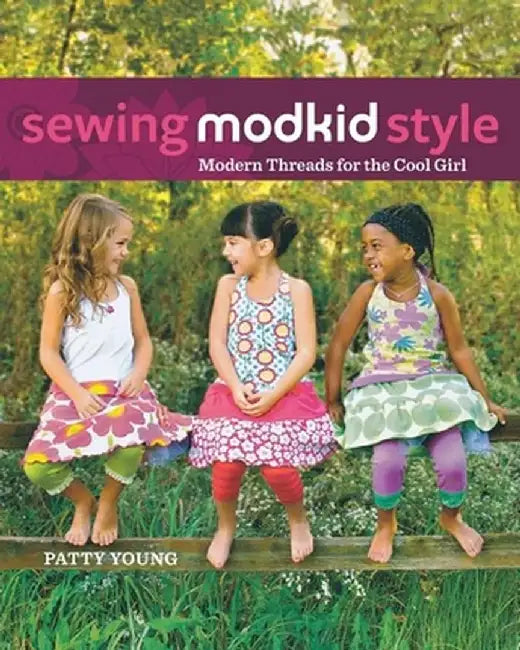Sewing Modkid Style: Modern Threads for the Cool Girl by Patty Young