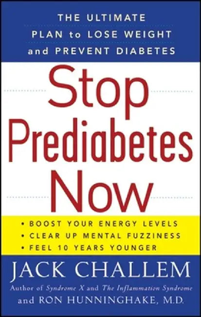 Stop Prediabetes Now: The Ultimate Plan to Lose Weight and Prevent Diabetes by Jack Challem