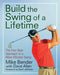 Build the Swing of a Lifetime: The Four-Step Approach to a More Efficient Swing by Mike Bender