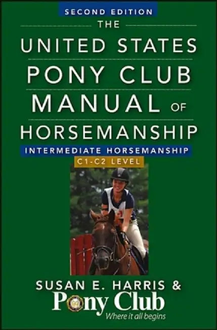 The United States Pony Club Manual of Horsemanship Intermediate Horsemanship (C Level) by Susan E. Harris