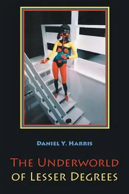 The Underworld of Lesser Degrees by Daniel Y. Harris