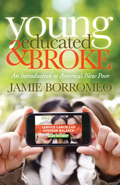 Young, Educated & Broke: An Introduction to America's New Poor by Jamie Borromeo