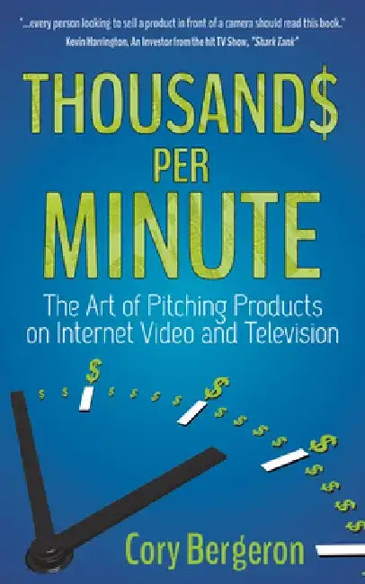 Thousands Per Minute: The Art of Pitching Products on Internet, Video and Television by Cory Bergeron