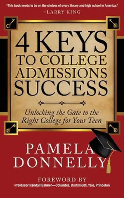 4 Keys to College Admissions Success: Unlocking the Gate to the Right College for Your Teen by Pamela Donnelly