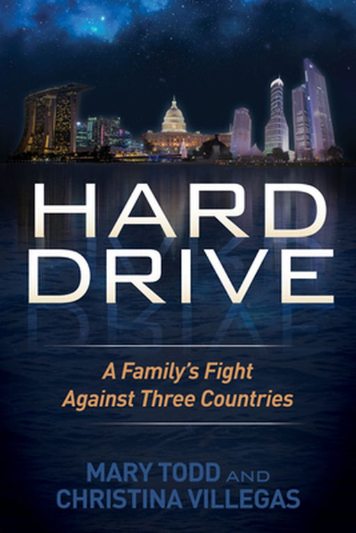 Hard Drive: A Family's Fight Against Three Countries by Mary Todd