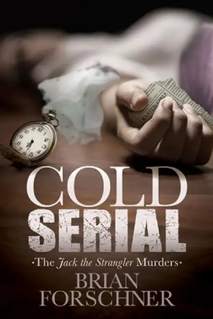 Cold Serial: The Jack the Strangler Murders by Brian Forschner