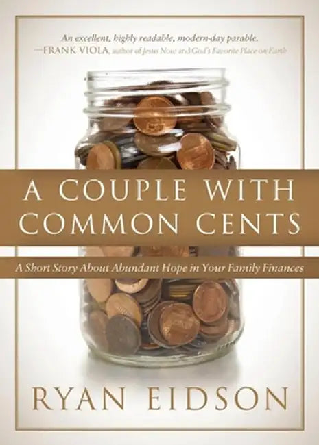 A Couple with Common Cents: A Short Story about Abundant Hope in Your Family Finances by Ryan Eidson
