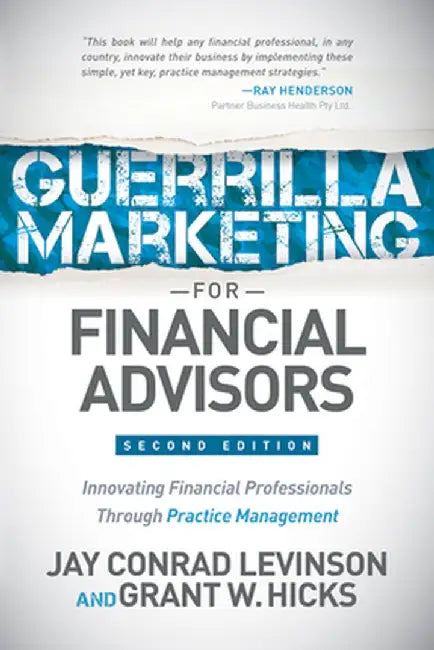 Guerrilla Marketing for Financial Advisors: Transforming Financial Professionals Through Practice Management by Jay Conrad Levinson