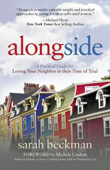 Alongside: A Practical Guide for Loving Your Neighbor in Their Time of Trial by Sarah Beckman