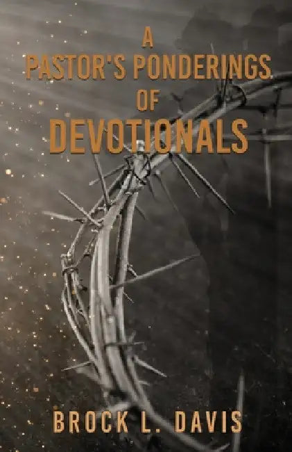 A Pastor's Ponderings of Devotionals by Brock L. Davis