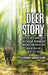 Deer Story: The Very Most Incredible, Spectacular, Miraculous, Amazing story You'll Ever Read In Your Life And It's All True by Catherine Mathews Moore