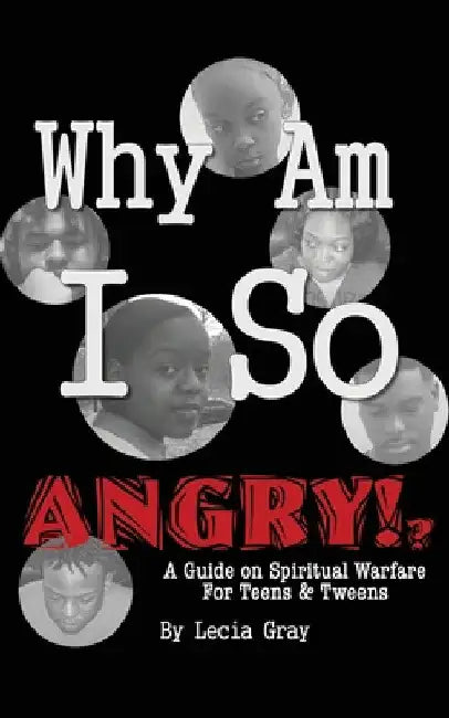 Why Am I So Angry?!: A Guide on Spiritual Warfare for Teens & Tweens. by Msl Msw Gray