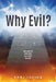 Why Evil?: Why a good God would allow evil to enter the world. by Karl Irving