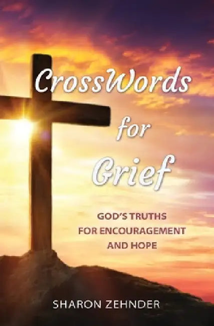 CrossWords for Grief: God's Truths for Encouragement and Hope by Sharon Zehnder