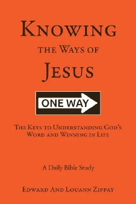 Knowing The Ways Of Jesus: The Keys to Understanding God's Word and Winning in Life by Edward Zippay