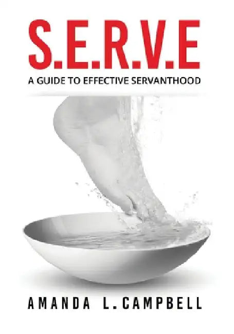 S.E.R.V.E A Guide To Effective Servanthood by Amanda L. Campbell
