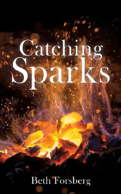 Catching Sparks by Beth Forsberg