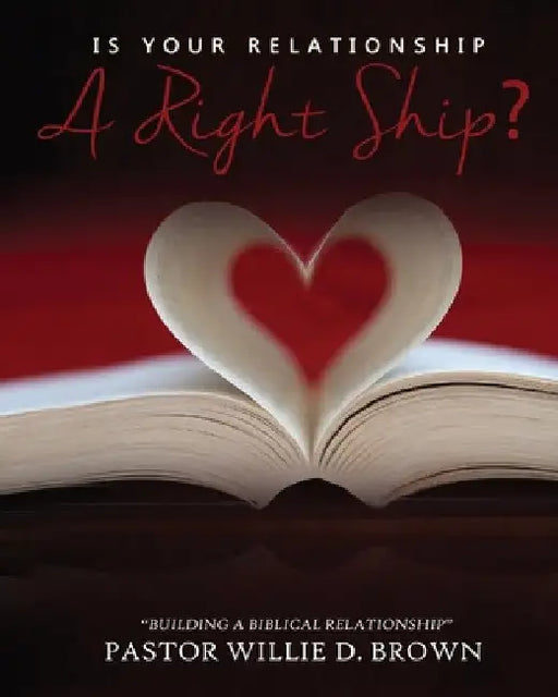 Is Your Relationship a RIGHTship? by Pastor Willie D. Brown