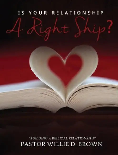 Is Your Relationship a RIGHTship? by Pastor Willie D. Brown