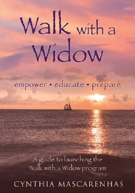 Walk With a Widow Empower. Educate. Prepare.: A guide to Launching the Walk With a Widow Program by Cynthia Mascarenhas
