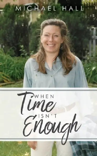 When Time Isn't Enough by Michael Hall