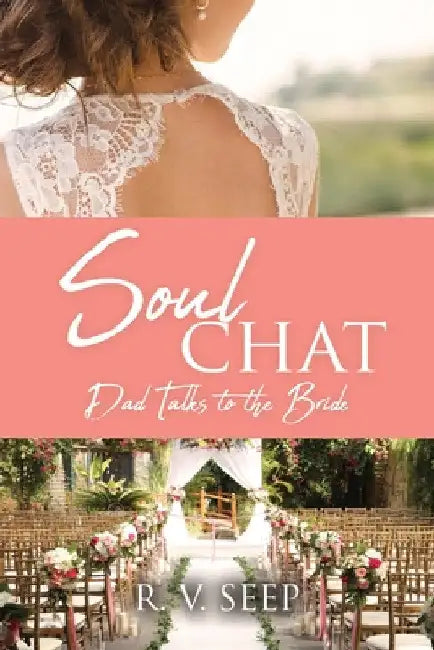 Soulchat: Dad Talks to the Bride by R. V. Seep