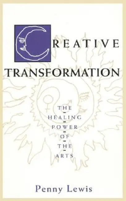 Creative Transformation: The Healing Power of the Arts by Penny Lewis