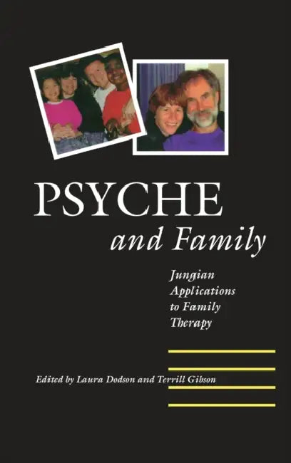 Psyche and Family: Jungian Applications to Family Therapy by Laura Sue Dodson, Terrill L. Gibson