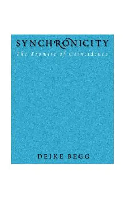 Synchronicity: The Promise of Coincidence by Deike Begg